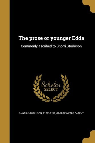 The Prose or Younger Edda Commonly Ascribed to Snorri Sturluson