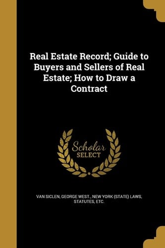Real Estate Record; Guide to Buyers and Sellers of Real Estate; How to Draw a Contract