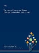 The Labour Process and Worker Participation in China, 1949 To 1982