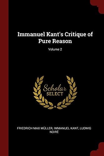 Immanuel Kant's Critique of Pure Reason; Volume 2