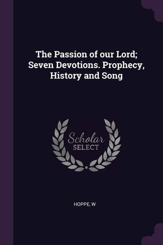 The Passion of Our Lord; Seven Devotions. Prophecy, History and Song