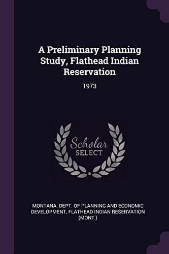 A Preliminary Planning Study, Flathead Indian Reservation 1973