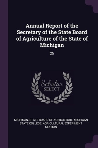 Annual Report of the Secretary of the State Board of Agriculture of the State of Michigan 25