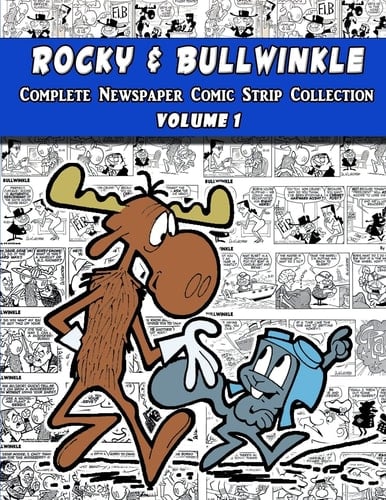 Rocky and Bullwinkle The Complete Newspaper Comic Strip Collection - Volume 1 (1962-1963)