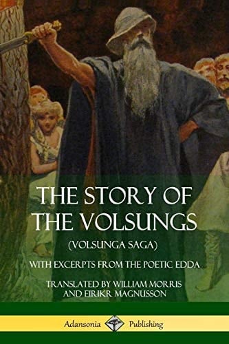 The Story of the Volsungs (Volsunga Saga) With Excerpts from The Poetic Edda