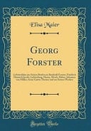 Georg Forster Lichtstrahlen Aus Seinen Briefen an Reinhold Forster, Friedrich Heinrich Jacobi, Lichtenberg, Heyne, Merck, Huber, Johannes Von Müller, Seine Gattin Therese Und Aus Seinen Werken (Classic Reprint)