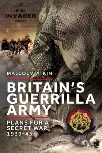 Britain's Guerrilla Army Plans for a Secret War, 1939-45