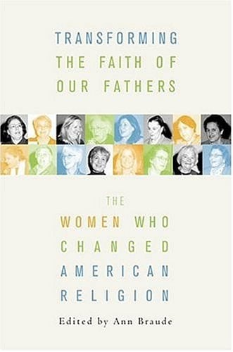 Transforming the Faiths of Our Fathers: Women Who Changed American Religion