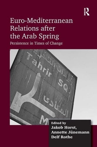 Euro-Mediterranean Relations after the Arab Spring: Persistence in Times of Change