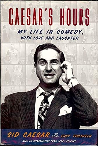 Caesar's Hours My Life in Comedy, with Love and Laughter