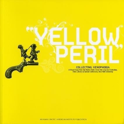 Yellow Peril Collecting Xenophobia ; a Visual Essay from the Yoshio Kishi/Irene Yah Ling Sun Collection, Fales Library & Special Collections, New York University