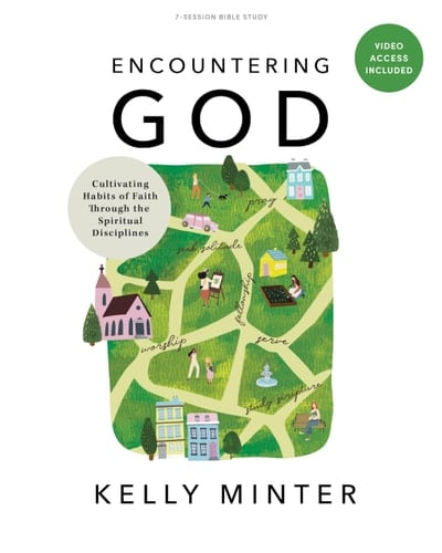 Encountering God - Bible Study Book with Video Access Cultivating Habits of Faith Through Spiritual Disciplines