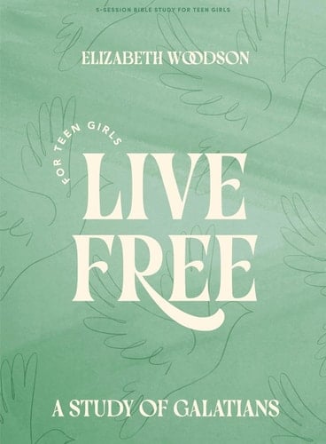 Live Free - Teen Girls' Bible Study Book with Video Access A Study of Galatians