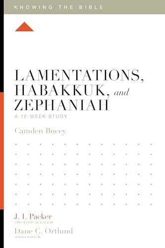 Lamentations, Habakkuk, and Zephaniah A 12-Week Study