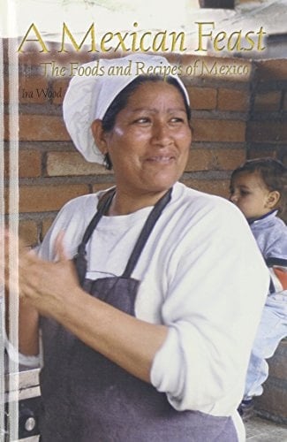 A Mexican Feast The Foods and Recipes of Mexico