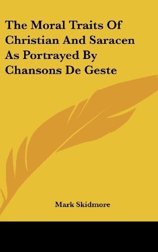 The Moral Traits of Christian and Saracen as Portrayed by Chansons de Geste