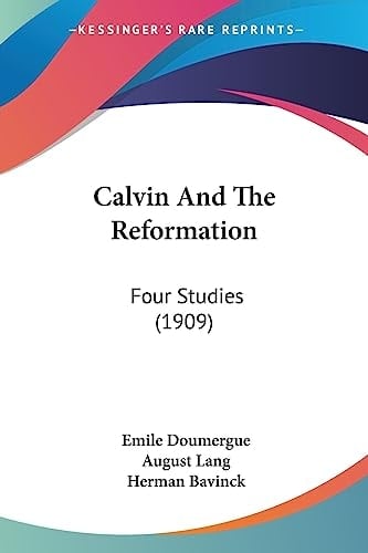 Calvin And The Reformation Four Studies (1909)