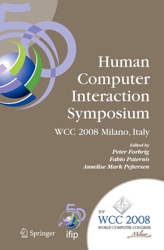Human-Computer Interaction Symposium IFIP 20th World Computer Congress, Proceedings of the 1st TC 13 Human-Computer Interaction Symposium (HCIS 2008), September 7-10, 2008, Milano, Italy