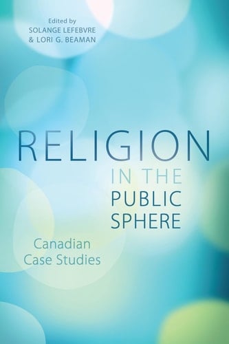 Religion in the Public Sphere Canadian Case Studies