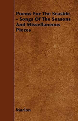 Poems for the Seaside - Songs of the Seasons and Miscellaneous Pieces