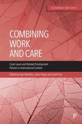 Combining Work and Care Carer Leave and Related Employment Policies in International Context