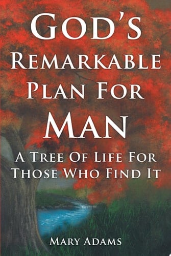 God's Remarkable Plan for Man A Tree of Life for Those Who Find It