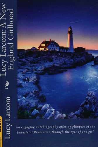 Lucy Larcom A New England Girlhood