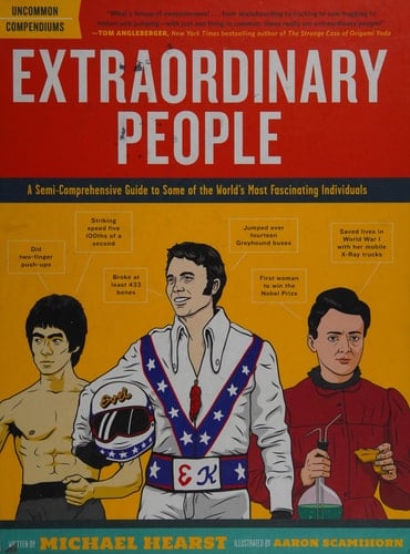 Extraordinary People A Semi-Comprehensive Guide to Some of the World's Most Fascinating Individuals