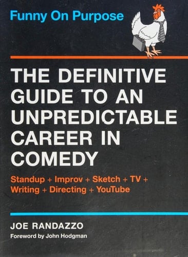 Funny on Purpose The Definitive Guide to an Unpredictable Career in Comedy: Standup + Improv + Sketch + TV + Writing + Directing + YouTube