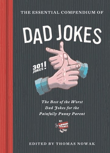 The Essential Compendium of Dad Jokes The Best of the Worst Dad Jokes for the Painfully Punny Parent301 Jokes! (301 Silly Jokes, Dad Joke Book, Funny Gift for Dad)
