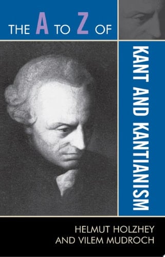 The A to Z of Kant and Kantianism