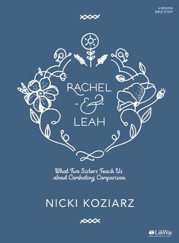 Rachel & Leah - Bible Study Book What Two Sisters Teach Us about Combating Comparison