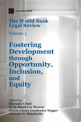 The World Bank Legal Review, Volume 5 Fostering Development through Opportunity, Inclusion, and Equity