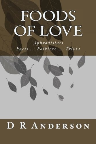 Foods of Love Aphrodisiacs Facts ... Folklore ... Trivia