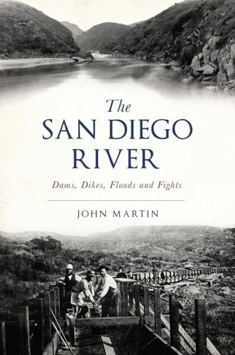 San Diego River, The: Dams, Dikes, Floods and Fights