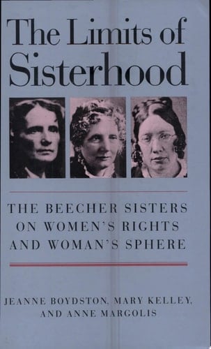 The Limits of Sisterhood The Beecher Sisters on Women's Rights and Woman's Sphere
