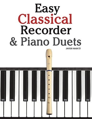 Easy Classical Recorder and Piano Duets Featuring Music of Bach, Mozart, Beethoven, Wagner and Others