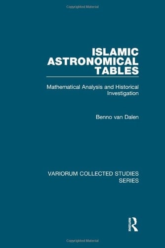 Islamic Astronomical Tables Mathematical Analysis and Historical Investigation