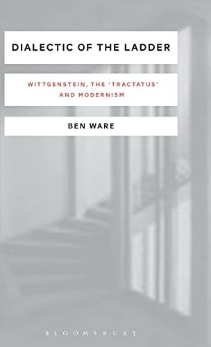 Dialectic of the Ladder Wittgenstein, the 'Tractatus' and Modernism