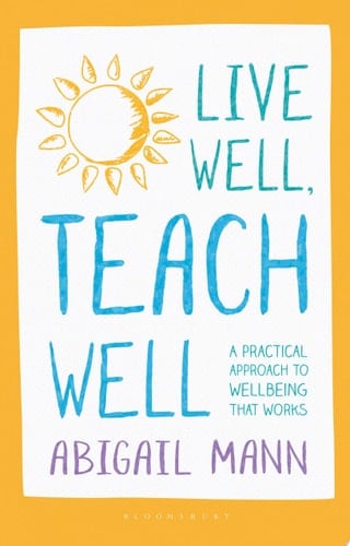 Live Well, Teach Well: A practical approach to wellbeing that works