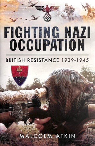 Fighting Nazi Occupation British Resistance 1939-1945