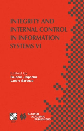 Integrity and Internal Control in Information Systems VI IFIP TC11 / WG11.5 Sixth Working Conference on Integrity and Internal Control in Information Systems (IICIS) 13–14 November 2003, Lausanne, Switzerland