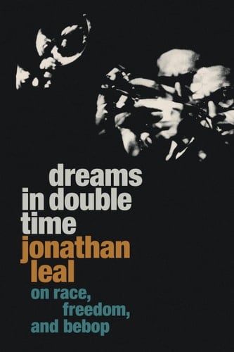 Dreams in Double Time On Race, Freedom, and Bebop
