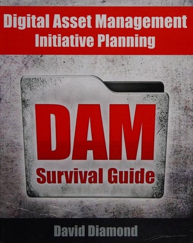 DAM Survival Guide Digital Asset Management Initiative Planning