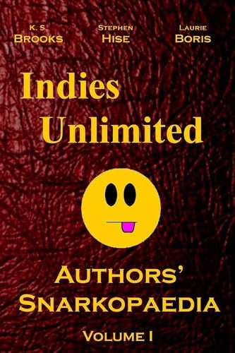 Indies Unlimited Authors' Snarkopaedia Volume 1