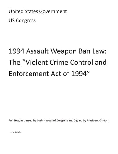 1994 Assault Weapon Ban Law The "Violent Crime Control and Law Enforcement Act of 1994"