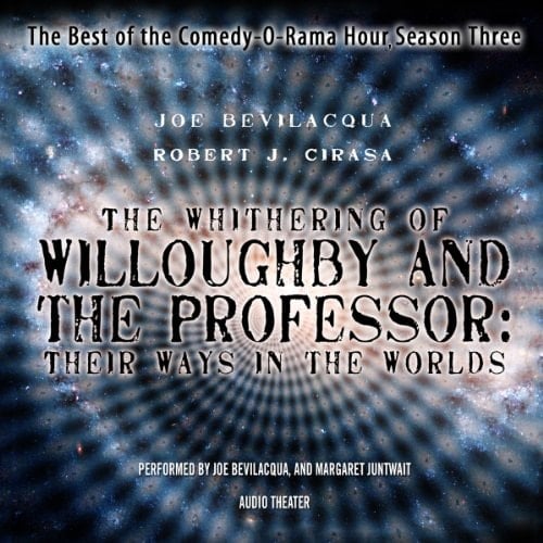 The Whithering of Willoughby and the Professor: Their Ways in the Worlds (The Best of the Comedy-O-Rama Hour, Season 3)(Audio Theater)(LIBRARY EDITION)