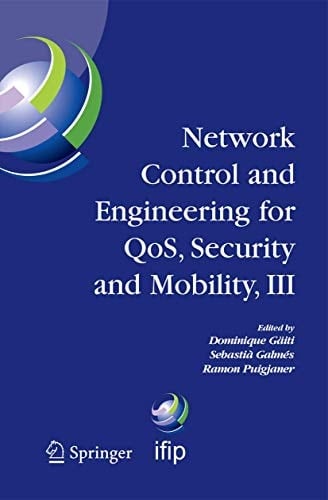 Network Control and Engineering for QOS, Security and Mobility, III IFIP TC6 / WG6.2, 6.6, 6.7 and 6.8. Third International Conference on Network Control and Engineering for QoS, Security and Mobility, NetCon 2004 on November 2-5, 2004, Palma de Mallorca, Spain