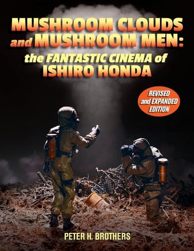 Mushroom Clouds and Mushroom Men The Fantastic Cinema of Ishiro Honda