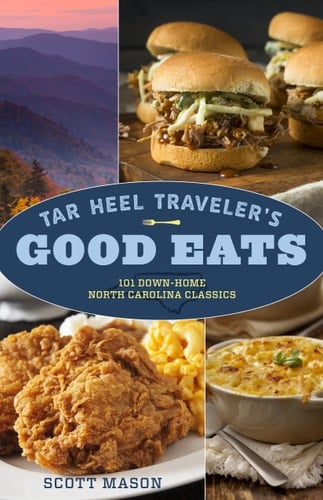 Tar Heel Traveler's Good Eats 101 Down-Home North Carolina Classics